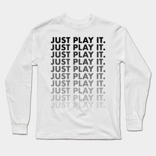 Just Play It for Boys Men Girls Women Kids Long Sleeve T-Shirt